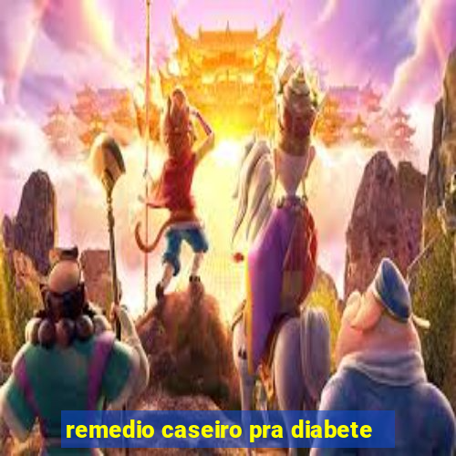 remedio caseiro pra diabete